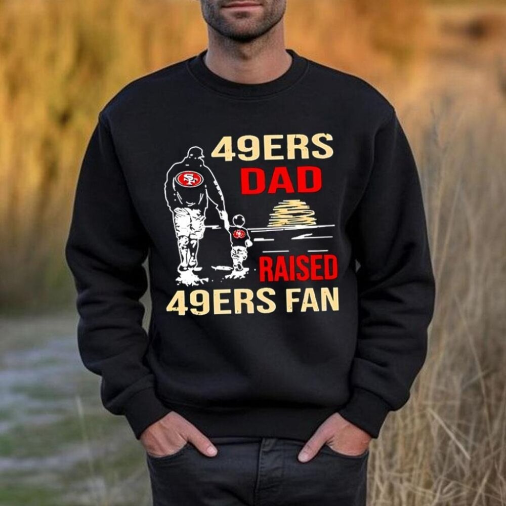 San Francisco 49ers Dad Raised A Fan Football Sweatshirt Father Son Gift Crew 79